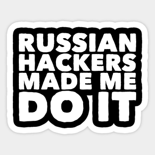 Russian hackers made me do it Sticker